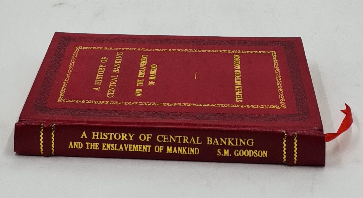 A History Of Central Banking And The Enslavement Of Mank [Premium Leather Bound]