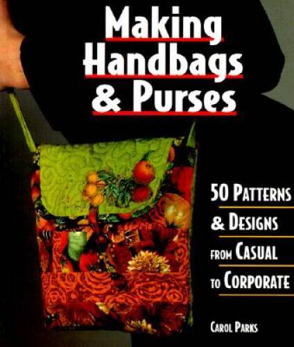 Making Handbags & Purses: 50 Patterns & Designs from Casual to Corporate – GOOD