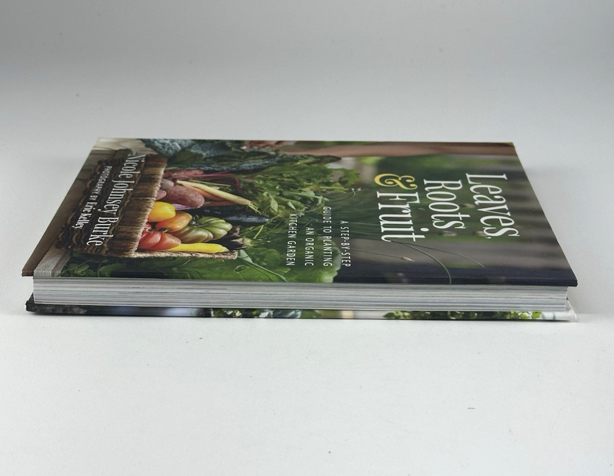 Leaves, Roots & Fruit : A Step-By-Step Guide to Planting an Organic Garden 2023
