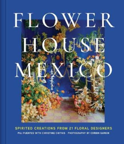 Pili Fuentes Christine Chitnis Flower House Mexico (Hardback) (UK IMPORT)
