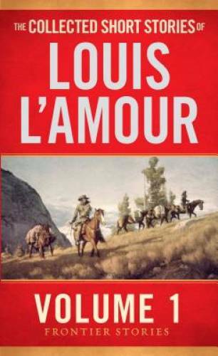 The Collected Short Stories of Louis L’Amour, Volume 1: Fron – VERY GOOD