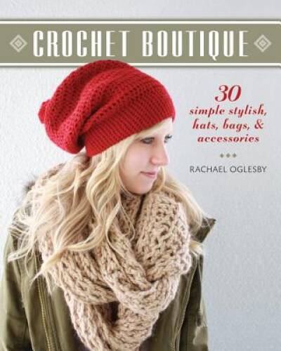 Crochet Boutique: 30 Simple, Stylish Hats, Bags & Accessories – Paperback – GOOD
