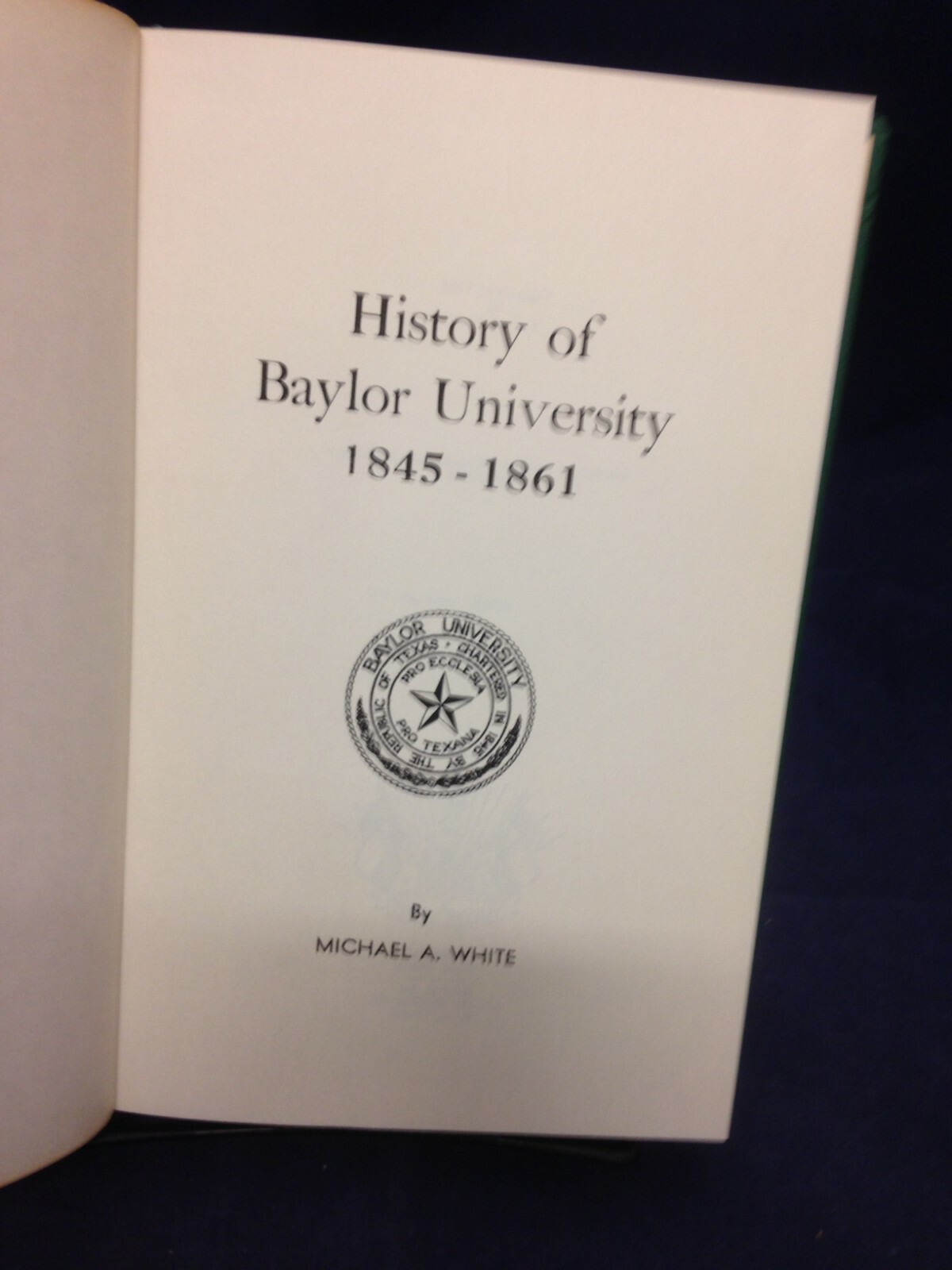 History of Baylor University 1845-1861 by Michael A White (1968) VG HB 211117