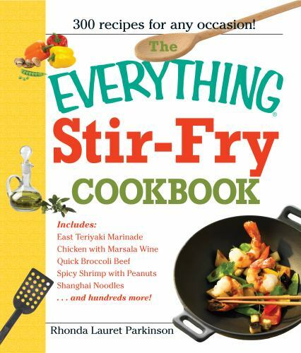The Everything Stir-Fry Cookbook: 300 Fresh and Flavorful Recipes the Whole…