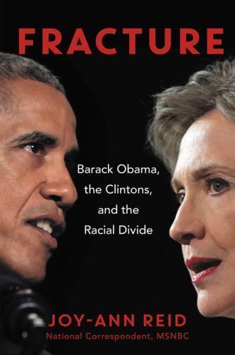 Fracture : Barack Obama, the Clintons, and the Racial Divide by Joy-Ann Reid…