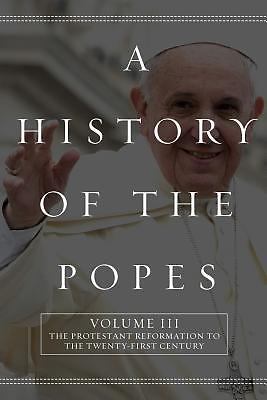 A History of the Popes: Volume III: The Protestant Reformation to the…