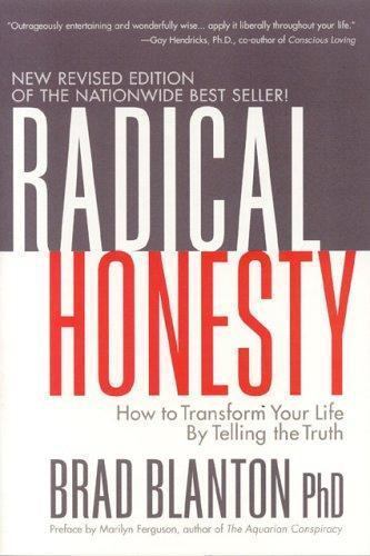 Radical Honesty: How to Transform Your Life by Telling the Truth, Brad Blanton,