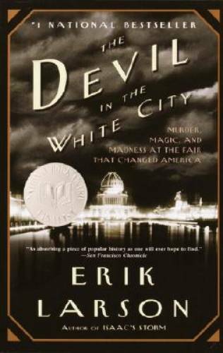 The Devil in the White City: Murder, Magic, and Madness at the Fair That – GOOD