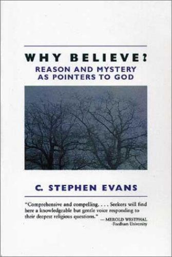 Why Believe?: Reason and Mystery as Pointers to God (Rev) by Evans, C. Stephen