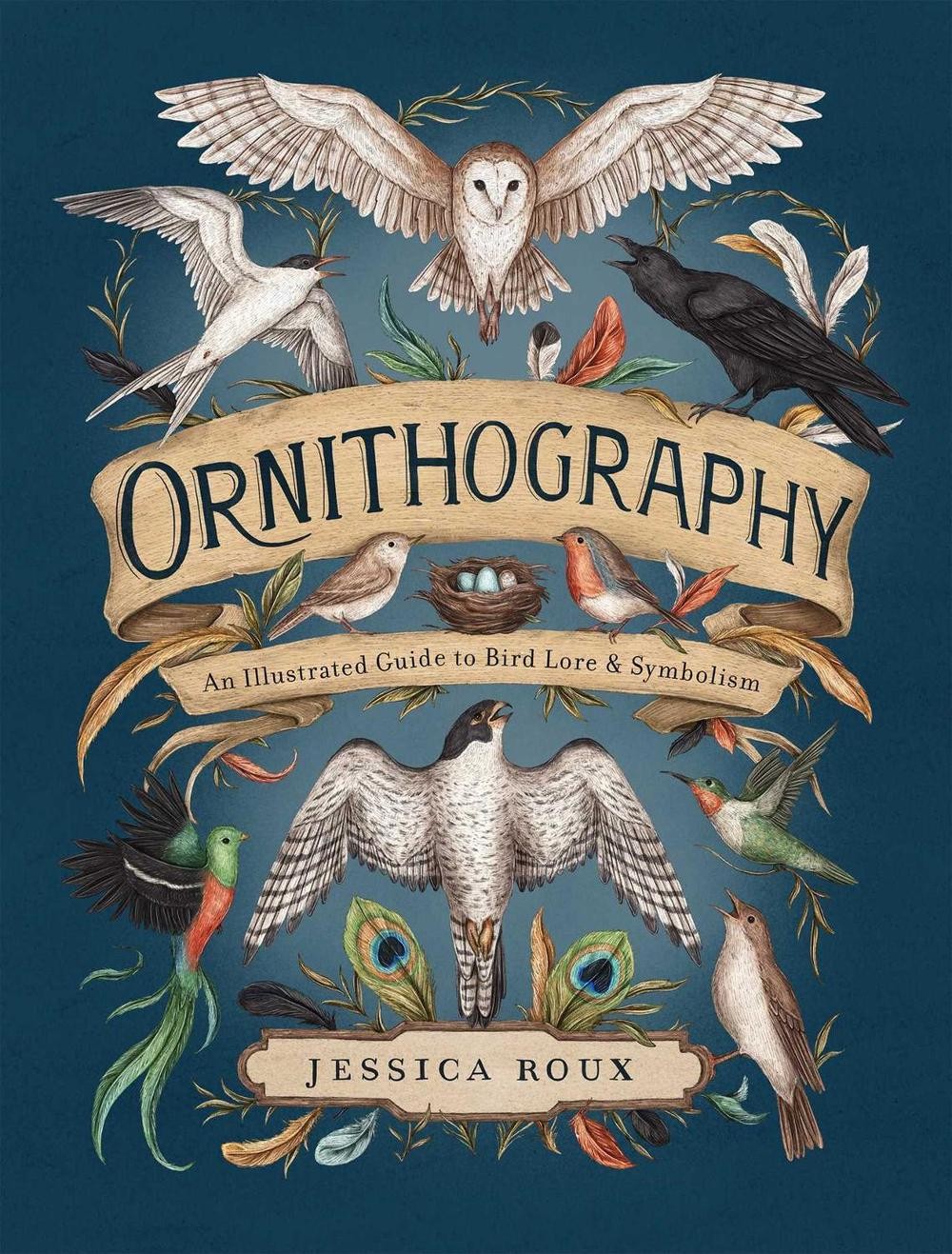Ornithography: An Illustrated Guide to Bird Lore & Symbolism by Jessica Roux Har