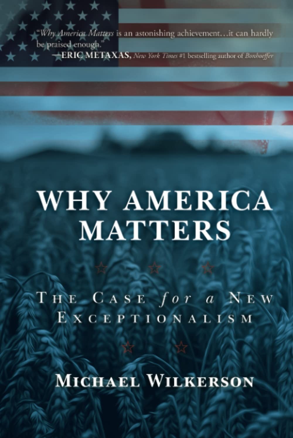 Why America Matters : The Case for a New Exceptionalism – Michael Wilkerson