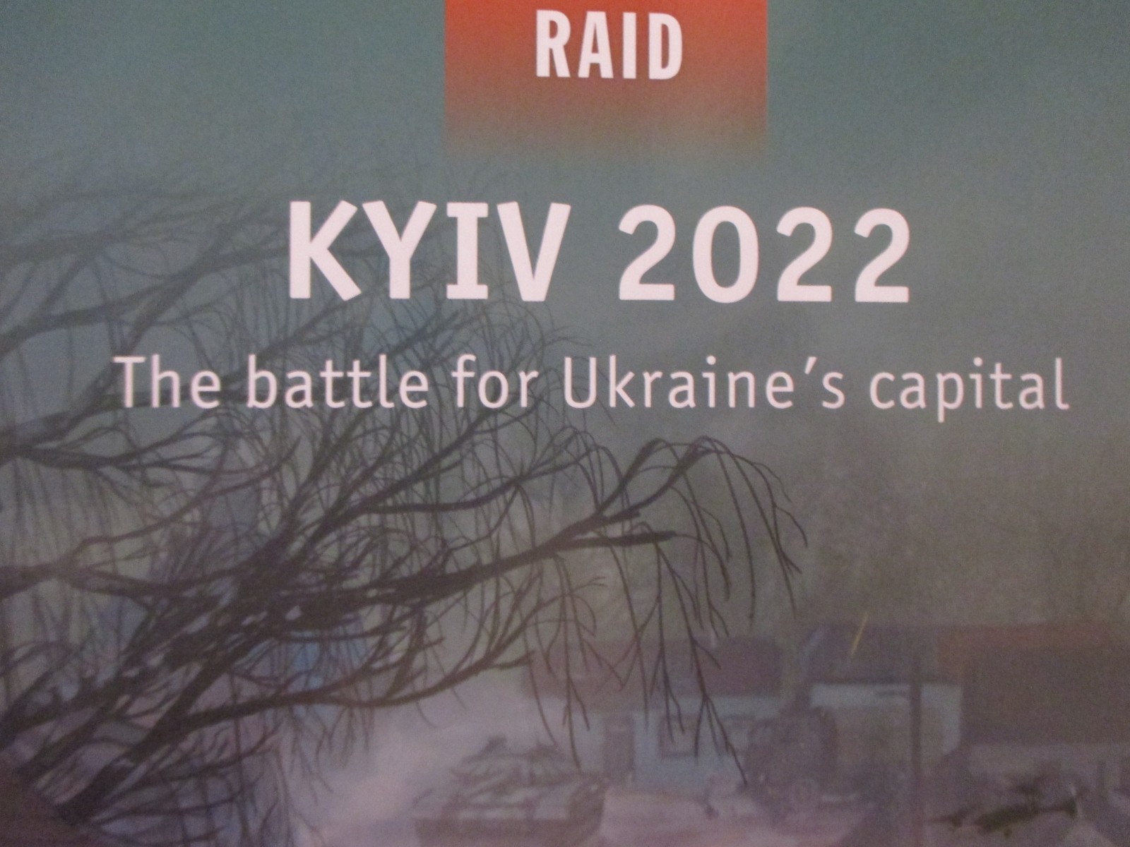 Kyiv 2022 : The Battle for Ukraine’s Capital by Mark Galeotti – Raid 62