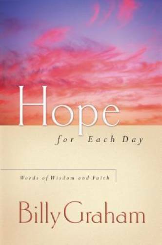 Hope for Each Day: Words of Wisdom and Faith – Hardcover By Graham, Billy – GOOD
