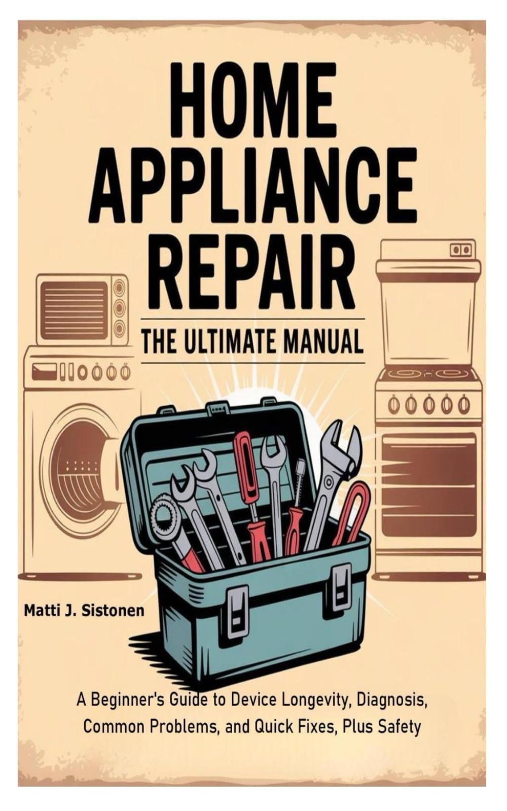 Matti J. Siston Home Appliance Repair the Ultimate Manual: A Beginne (Paperback)