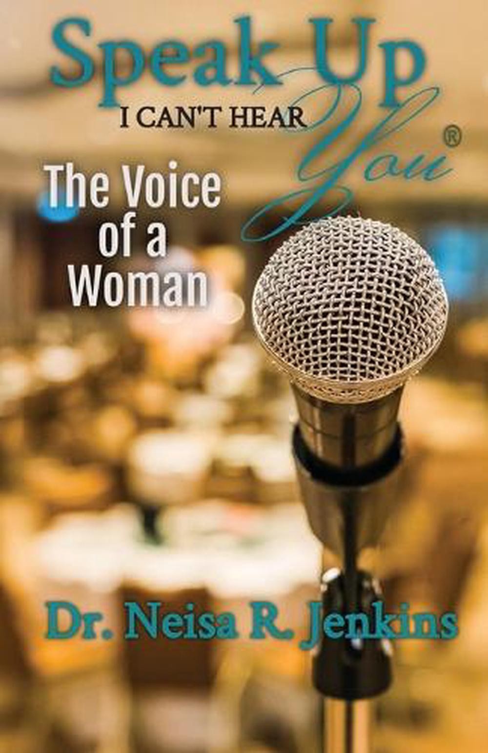 Speak Up I Can’t Hear You – The Voice of a Woman by Neisa R. Jenkins Paperback B