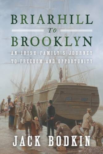 Briarhill to Brooklyn: An Irish Familys Journey to Freedom and Oppo – GOOD