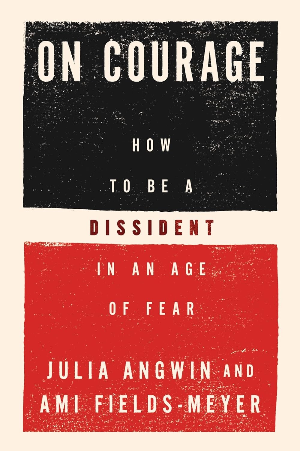 On Courage: How to Be a Dissident in an Age of Fear Hardcover by Julia Angwin