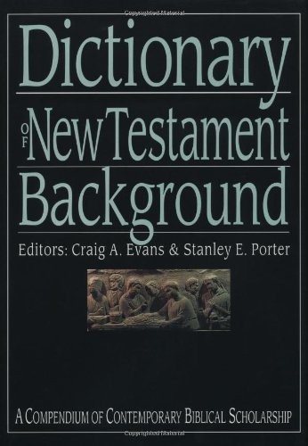 DICTIONARY OF NEW TESTAMENT BACKGROUND (THE IVP BIBLE By Craig A. Evans & Porter