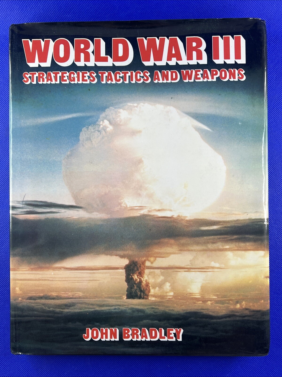 World War III: Strategies Tactics and Weapons John Bradley Hardcover