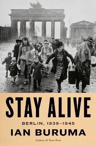 Stay Alive: Berlin, 1939-1945, Buruma, Ian