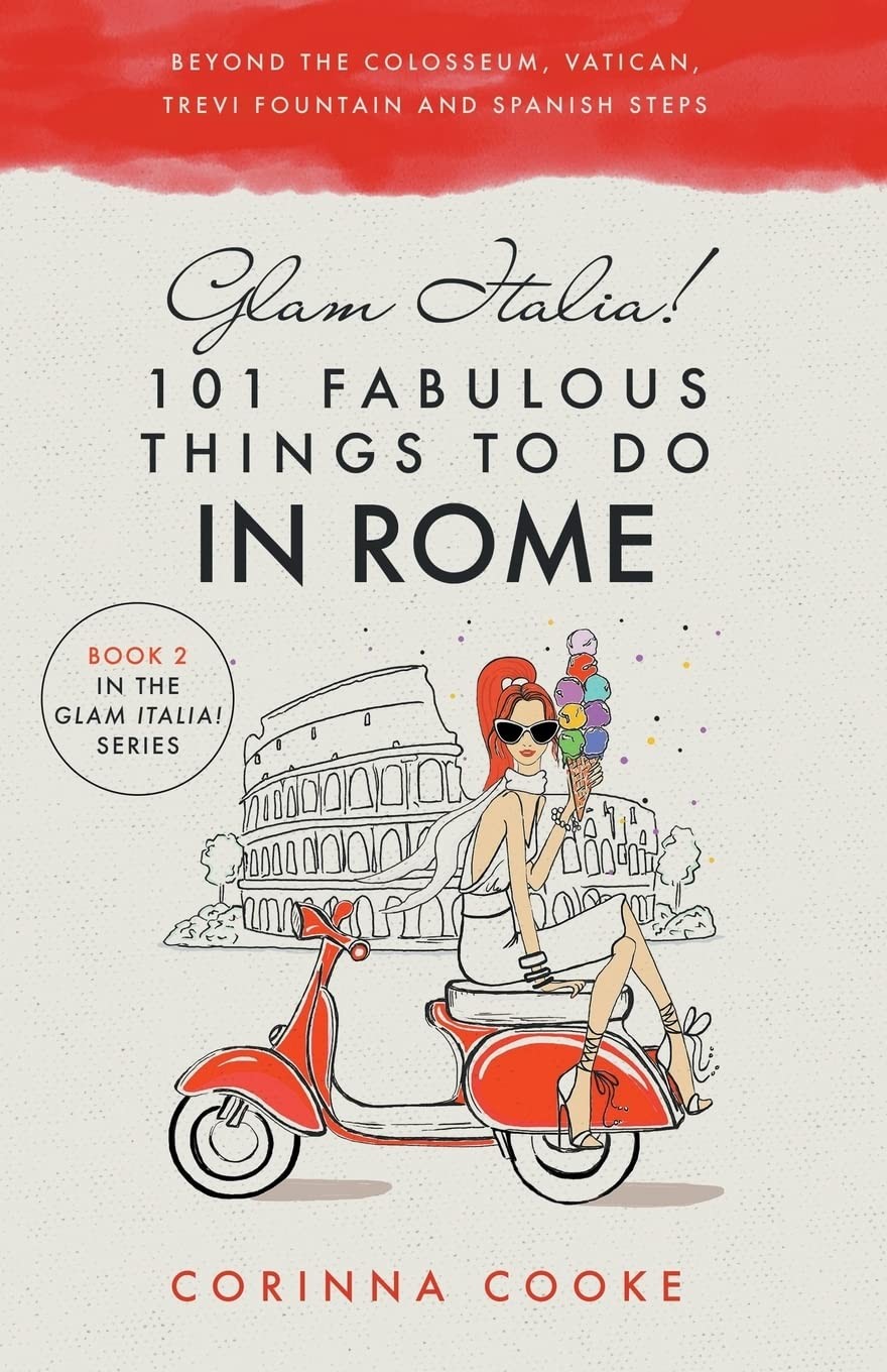 Glam Italia! 101 Fabulous Things to Do in Rome: Beyond the Colosseum, the Va…