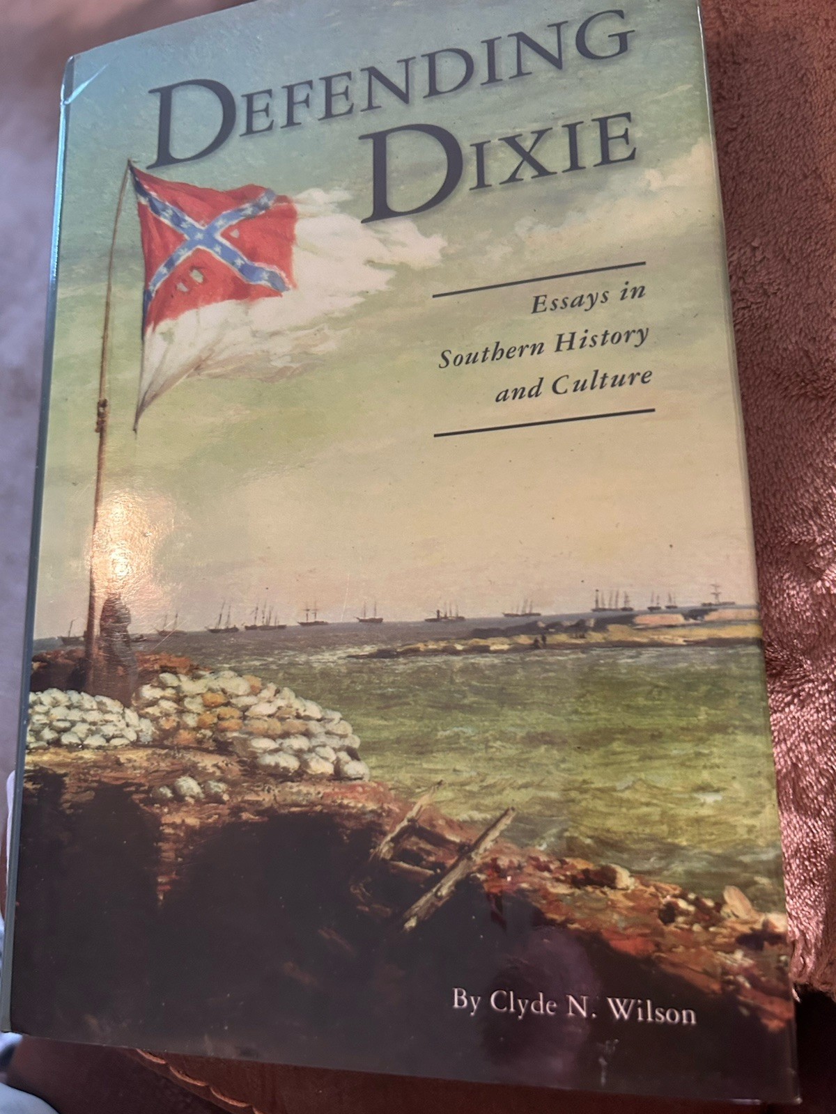 Defending Dixie: Essays in Southern History and Culture by Clyde N. Wilson Hardc