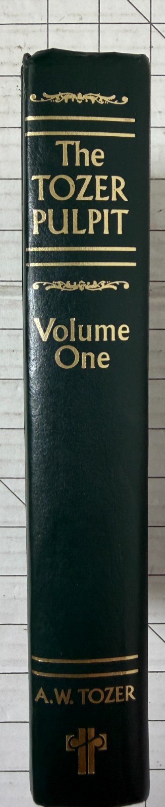 The Tozer Pulpit : Selections from his Pulpit Ministry Volume One by A. W. Tozer