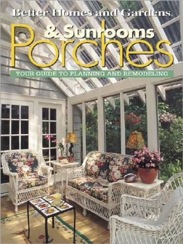 Porches & Sunrooms: Your Guide to Planning and Remodeling (Better Homes a – GOOD