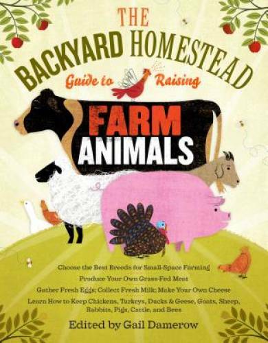 The Backyard Homestead Guide to Raising Farm Animals: Choose the Best Bre – GOOD
