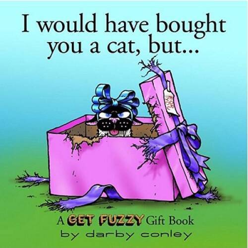 I Would Have Bought You A Cat , But… A Get Fuzzy Gift Book – Hardcover – GOOD