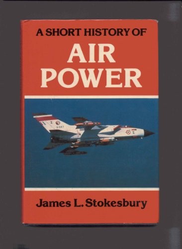 A SHORT HISTORY OF AIR POWER By James L. Stokesbury – Hardcover **Excellent**