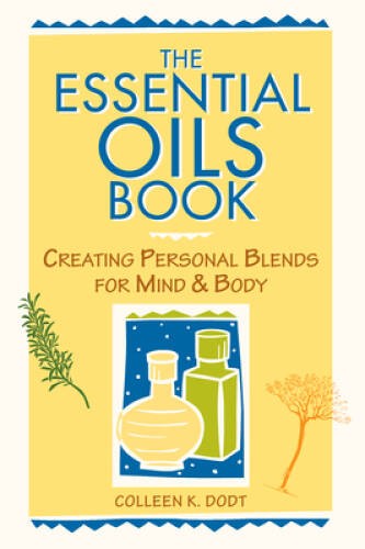 The Essential Oils Book: Creating Personal Blends for Mind & Body – VERY GOOD