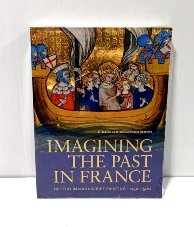 Imagining the Past in France : History in Manuscript Painting 1250-1500 – Sealed