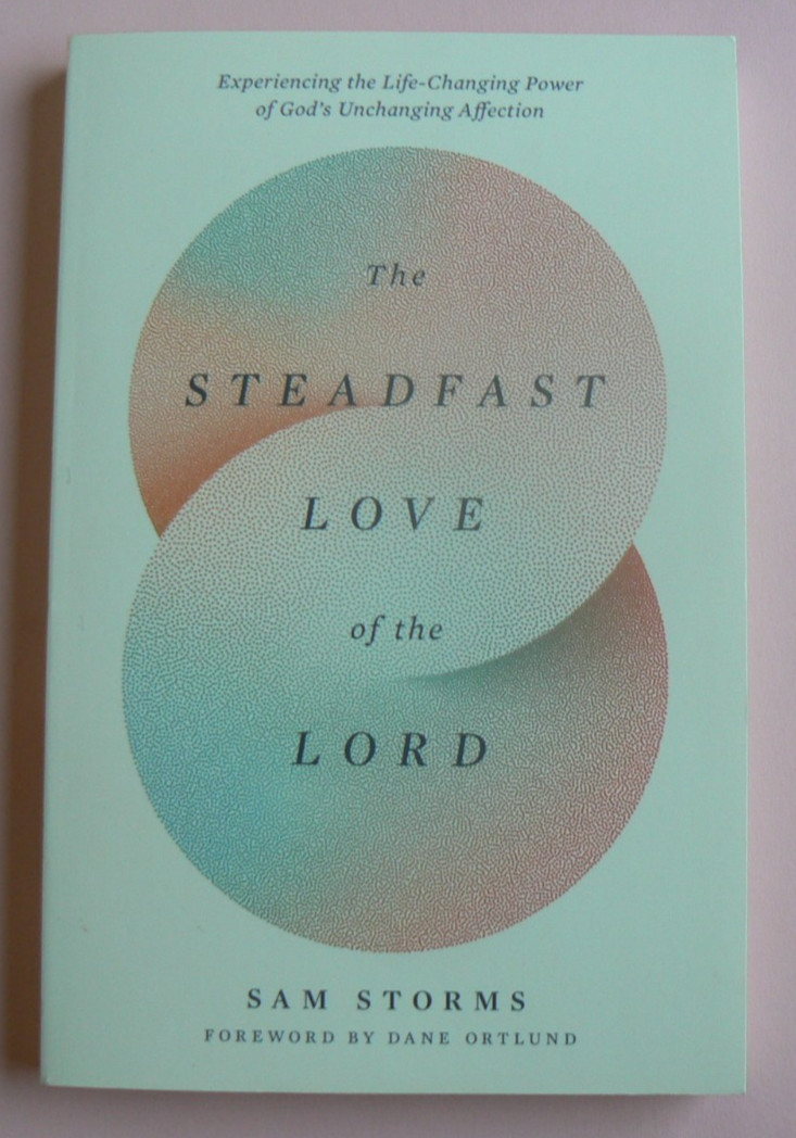 NEW PB The Steadfast Love of the Lord,Sam Storms, Life-Changing Power, 2025