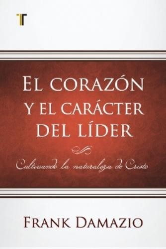 Frank Damazio El Corazón Y El Carácter del Líder (Paperback)
