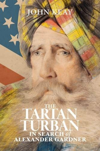The Tartan Turban: In Search of Alexander Gardner by Keay, John Book The Fast