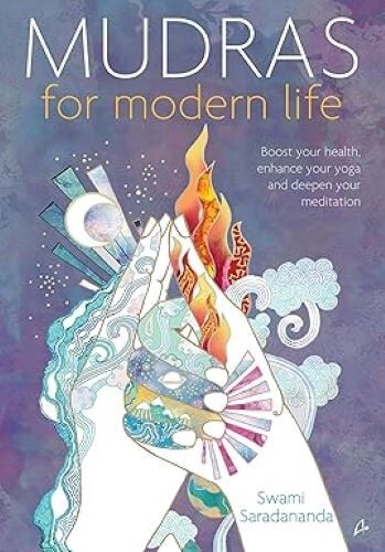 Mudras for Modern Life Boost Your Health Enhance Your Yoga & Deepen Your Medit S
