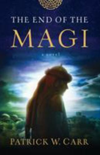 The End of the Magi: A Novel – 0764234919, paperback, Patrick W Carr