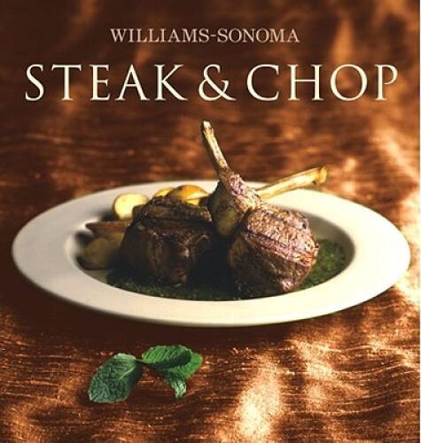 Williams-Sonoma Collection: Steak & Chop – Hardcover By Kelly, Denis – GOOD