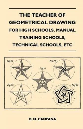 The Teacher Of Geometrical Drawing – For High Schools, Manual Training Scho…