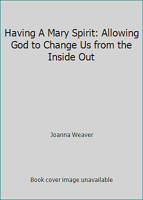 Having A Mary Spirit: Allowing God to Change Us from the Inside Out