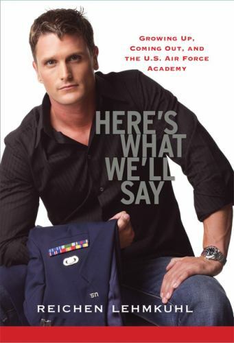 Here’s What We’ll Say: Growing Up, Coming Out, and the U.S. Air Force Academy