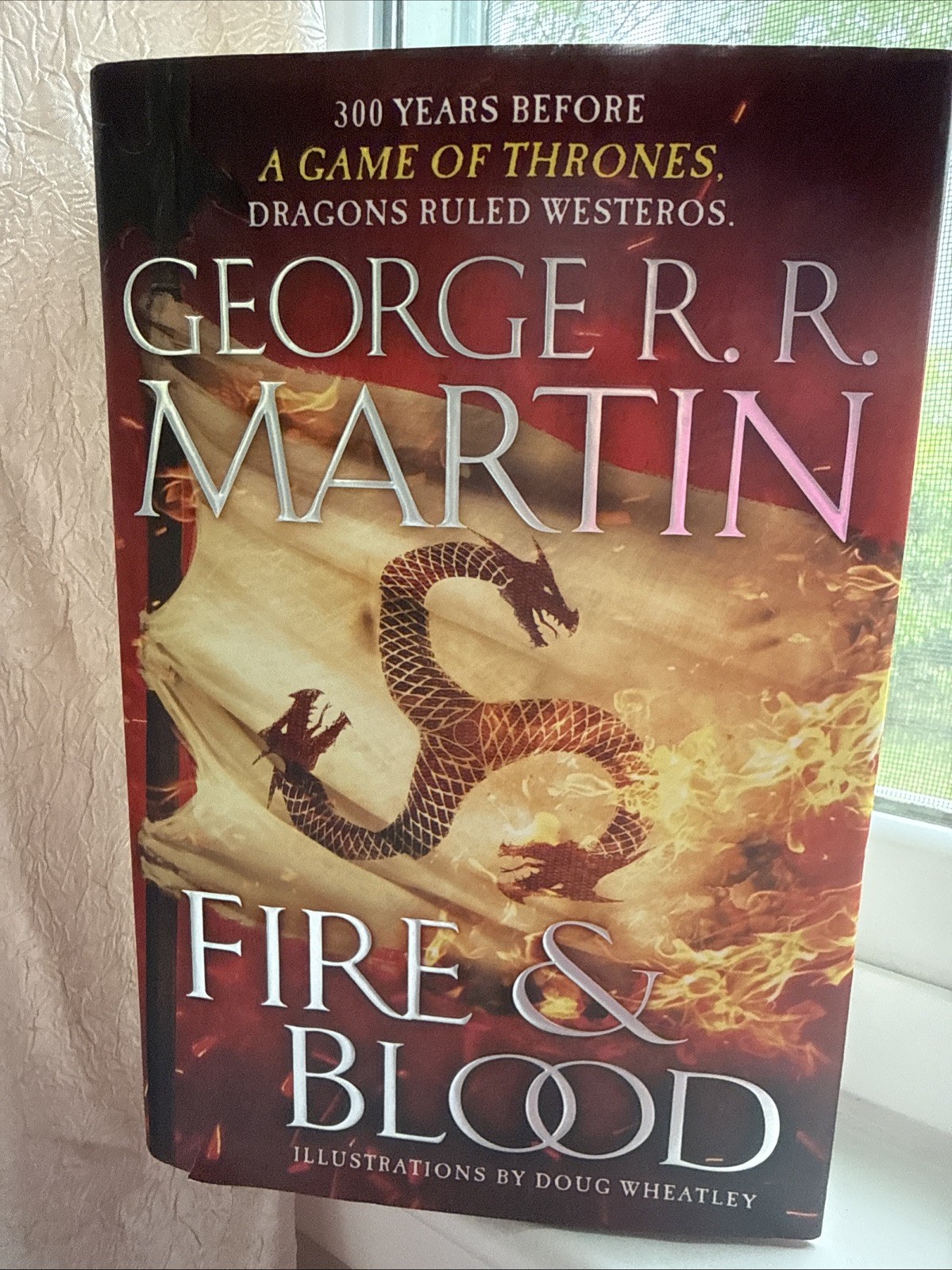 Fire and Blood : 300 Years Before a Game of Thrones by George R. R. Martin (2018
