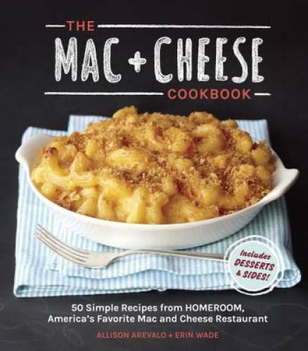 The Mac + Cheese Cookbook: 50 Simple Recipes from Homeroom, America‘ – VERY GOOD