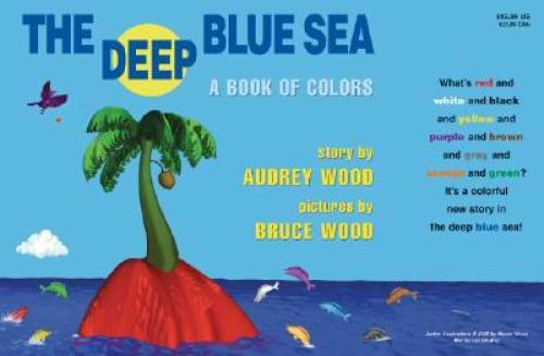The Deep Blue Sea: A Book of Colors – Hardcover By Wood, Audrey – GOOD
