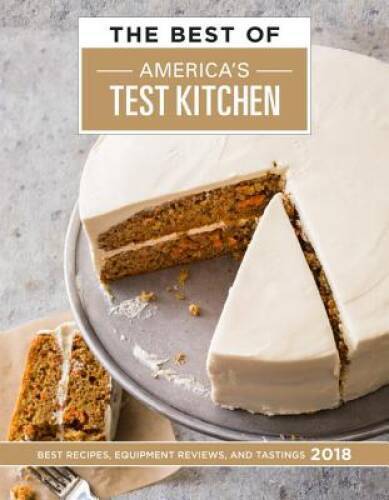 The Best of America’s Test Kitchen 2018: Best Recipes, Equipment Reviews, – GOOD