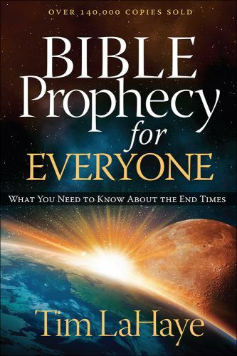 Bible Prophecy for Everyone: What You Need to Know About the End Times LaHaye,