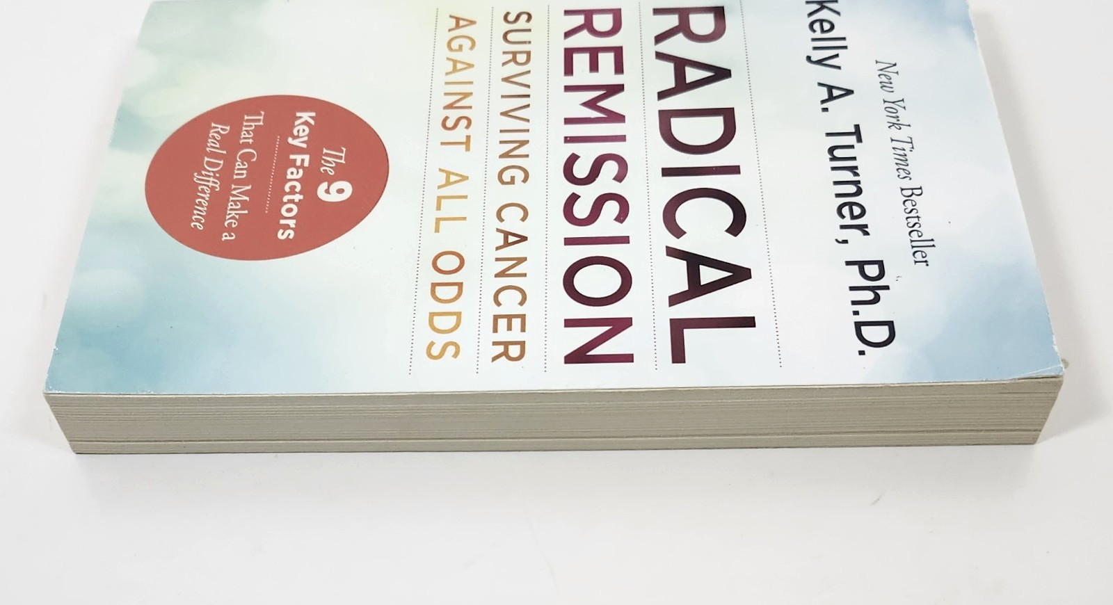 Radical Remission : Surviving Cancer Against All Odds by Kelly Turner (2015-TP)