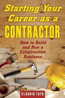 Starting Your Career as a Contractor: How to Build and Run a Construction…