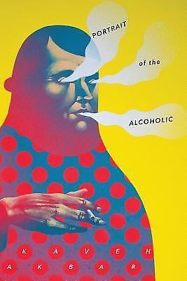 Portrait of the Alcoholic 9781943977277 by Akbar, Kaveh